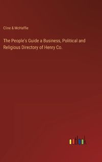 Cover image for The People's Guide a Business, Political and Religious Directory of Henry Co.