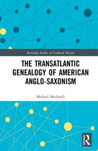 Cover image for The Transatlantic Genealogy of American Anglo-Saxonism