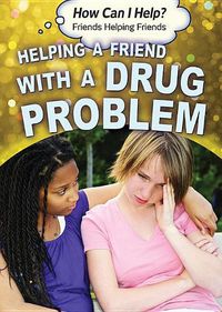 Cover image for Helping a Friend with a Drug Problem