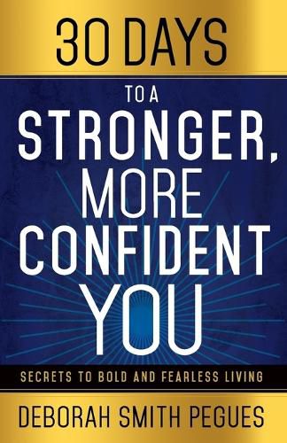 30 Days to a Stronger, More Confident You: Secrets to Bold and Fearless Living