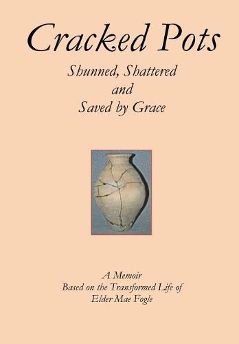 Cover image for Cracked Pots: Shunned Shattered and Saved by Grace