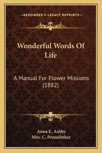 Cover image for Wonderful Words of Life: A Manual for Flower Missions (1882)