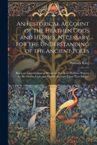 Cover image for An Historical Account of the Heathen Gods and Heroes, Necessary for the Understanding of the Ancient Poets