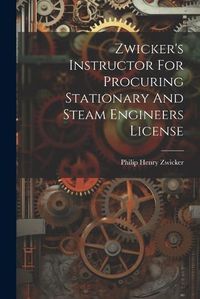 Cover image for Zwicker's Instructor For Procuring Stationary And Steam Engineers License