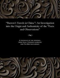 Cover image for Barrow's Travels in China.: An Investigation Into the Origin and Authenticity of the Facts and Observations