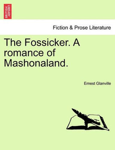 Cover image for The Fossicker. a Romance of Mashonaland.