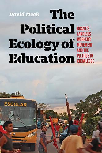 Cover image for The Political Ecology of Education: Brazil's Landless Worker's Movement and the Politics of Knowledge