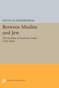 Cover image for Between Muslim and Jew: The Problem of Symbiosis under Early Islam