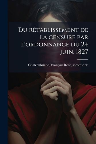 Cover image for Du R Tablissement de La Censure Par L'Ordonnance Du 24 Juin, 1827