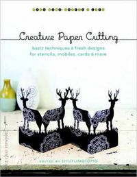 Cover image for Creative Paper Cutting: Basic Techniques and Fresh Designs for Stencils, Mobiles, Cards, and More
