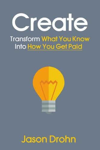 Cover image for Create: Transform What You Know Into How You Get Paid