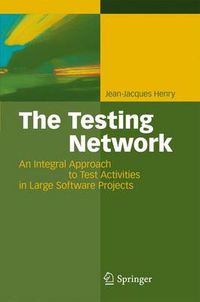 Cover image for The Testing Network: An Integral Approach to Test Activities in Large Software Projects