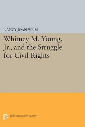 Cover image for Whitney M. Young, Jr., and the Struggle for Civil Rights