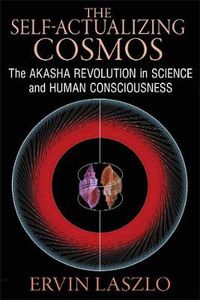 Cover image for The Self-Actualizing Cosmos: The Akasha Revolution in Science and Human Consciousness