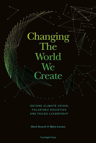 Cover image for Changing The World We Create: Beyond climate crises, polarised societies and failed leadership