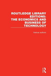 Cover image for Routledge Library Editions: The Economics and Business of Technology (49 vols)