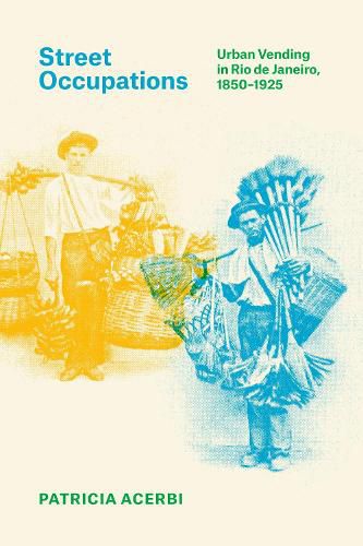 Cover image for Street Occupations: Urban Vending in Rio de Janeiro, 1850-1925