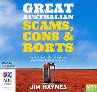 Cover image for Great Australian Scams, Cons And Rorts: A book of dodgy schemes and crazy dreams from the bush to the city