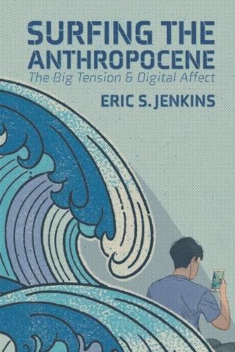 Cover image for Surfing the Anthropocene: The Big Tension and Digital Affect