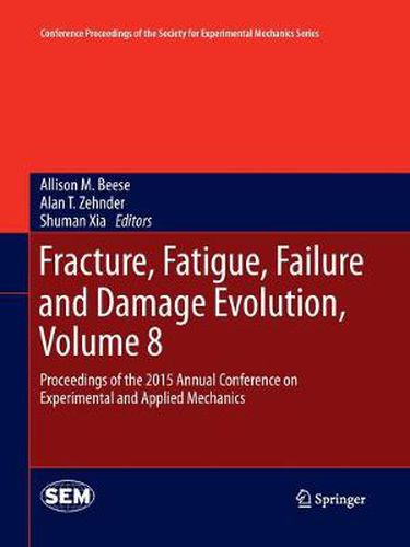 Cover image for Fracture, Fatigue, Failure and Damage Evolution, Volume 8: Proceedings of the 2015 Annual Conference on Experimental and Applied Mechanics