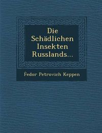 Cover image for Die Schadlichen Insekten Russlands...