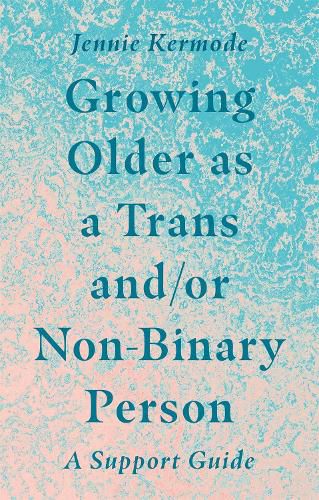 Cover image for Growing Older as a Trans and/or Non-Binary Person: A Support Guide