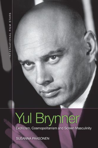 Cover image for Yul Brynner: Exoticism, Cosmopolitanism and Screen Masculinity