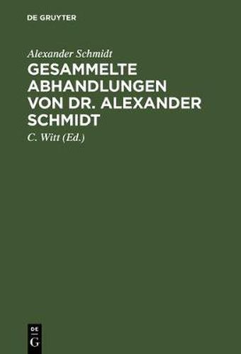 Gesammelte Abhandlungen von Dr. Alexander Schmidt