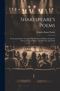 Cover image for Shakespeare's Poems; Venus and Adonis, Lucrece, The Passionate Pilgrim, Sonnets to Sundry Notes of Music, The Phoenix and Turtle