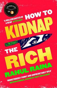 Cover image for How to Kidnap the Rich: 'A joyous love/hate letter to contemporary Delhi' The Times