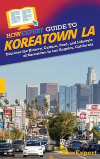 Cover image for HowExpert Guide to Koreatown LA