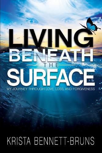 Cover image for Living Beneath the Surface: My Journey Through Love, Loss, and Forgiveness