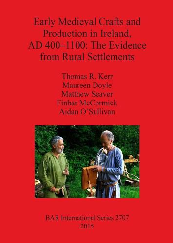 Early Medieval Crafts and Production in Ireland AD 400-1100: The Evidence from Rural Settlements