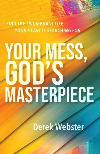 Cover image for Your Mess, God's Masterpiece: Find the Triumphant Life Your Heart is Searching For