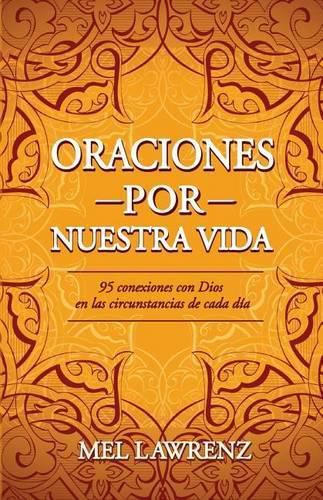 Cover image for Oraciones por nuestra vida: 95 conexiones con Dios en las circunstancias de cada dia