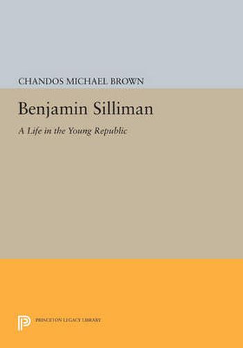 Cover image for Benjamin Silliman: A Life in the Young Republic