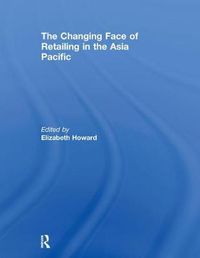 Cover image for The Changing Face of Retailing in the Asia Pacific