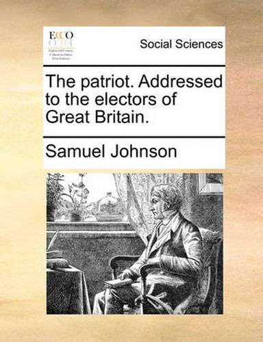 Cover image for The Patriot. Addressed to the Electors of Great Britain.