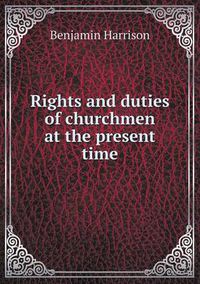 Cover image for Rights and duties of churchmen at the present time