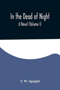 Cover image for In the Dead of Night. A Novel (Volume I)