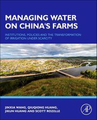 Cover image for Managing Water on China's Farms: Institutions, Policies and the Transformation of Irrigation Under Scarcity