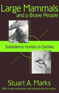 Cover image for Large Mammals and a Brave People: Subsistence Hunters in Zambia