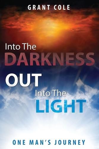 Cover image for Into The Darkness Out Into The Light: One Man's Journey