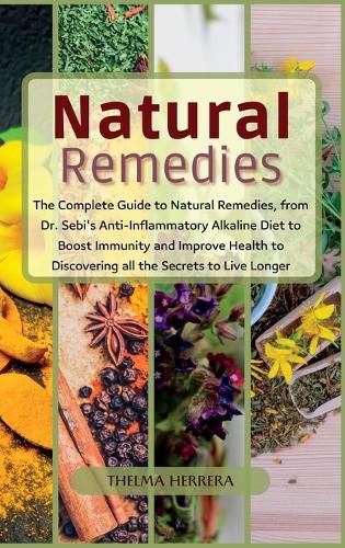 Cover image for Narural Remedies: The complete guide to natural remedies, from Dr. Sebi's anti-inflammatory alkaline diet to boost immunity and improve health to discovering all the secrets to live longer.