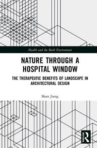 Cover image for Nature through a Hospital Window: The Therapeutic Benefits of Landscape in Architectural Design