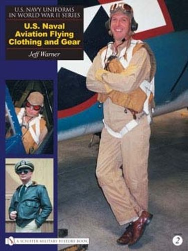 Cover image for U.S. Navy Uniforms in World War II Series: U.S. Naval Aviation Flying Clothing and Gear