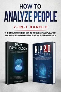 Cover image for How to Analyze People 2-in-1 Bundle: NLP 2.0 Mastery + Dark Psychology - The #1 Ultimate Box Set to Proven Manipulation Techniques and Influence People Effortlessly