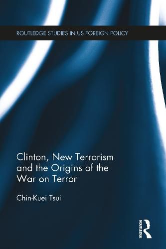 Cover image for Clinton, New Terrorism and the Origins of the War on Terror