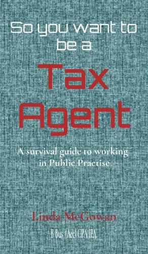 Cover image for So you want to be a Tax Agent: A survival guide to working in Public Practice