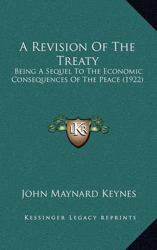 Cover image for A Revision of the Treaty: Being a Sequel to the Economic Consequences of the Peace (1922)